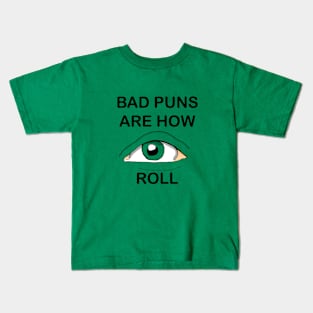Bad puns are how EYE roll Kids T-Shirt